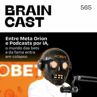 Entre Meta Orion e Podcasts por IA, o mundo das bets e da fama entra em colapso
