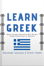 Learn Greek: Master Everyday Conversations With 1001 Most Common Greek Phrases For Beginners!
