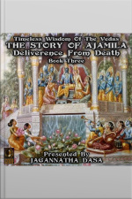 Timeless Wisdom Of The Vedas The Story Of Ajamila Deliverence From Death - Book Three