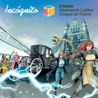 Inc#xF3gnito: Especial #x201CA Cria#xE7#xE3o de Steampunk Ladies: Choque do Futuro#x201D