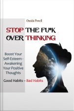 Stop The Fu*k Overthinking: Good Habits – Bad Habits / Boost Your Self-esteem - Awakening Your Positive Thoughts