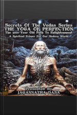 Secrets Of The Vedas Series - The Yoga Of Perfection The 5000 Year Old Path To Enlightenment - A Spiritual Primer For Our Modern World