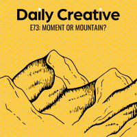 Are You A Moment, or a Mountain?