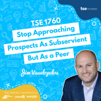 Stop Approaching Prospects As Subservient But As a Peer | Jim Vaselopulos - 1760