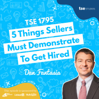 5 Things Sellers Must Demonstrate To Get Hired | Dan Fantasia - 1795