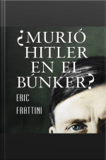 ¿murió Hitler En El Bunker?