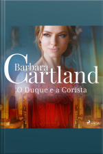 O Duque E A Corista (a Eterna Coleção De Barbara Cartland 18)