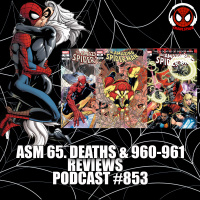 Podcast #853-Amazing Spider-Man 65.Deaths and 960-961 Reviews