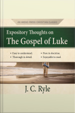 Expository Thoughts On The Gospel Of Luke - A Commentary