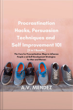 Procrastination Hacks, Persuasion Techniques And Self Improvement 101: The Cure For Procrastination, Ways To Influence People And Self Development Strategies For Men And Women (3 In 1 Bundle)
