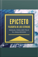 Epicteto - Filosofia De Los Estoicos. Manual Para Ser Feliz el Enquiridión
