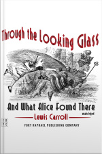 Through The Looking-glass And What Alice Found There