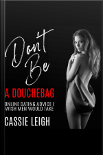 Dont Be A Douchebag: Online Dating Advice I Wish Men Would Take