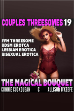 The Magical Bouquet : Couples Threesomes 19 (ffm Threesome Bdsm Erotica Lesbian Erotica Bisexual Erotica)