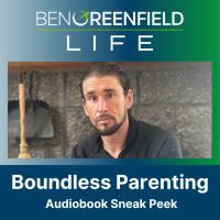 Parenting Survival Guide: A Sneak Peek Of Ben Greenfield’s New Boundless Parenting Audiobook + His Love  Logic Approach to Parenthood