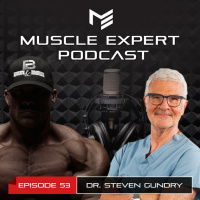 53 - Rethinking Everything You Knew About A Healthy Diet  with Dr. Steven Gundry