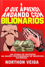 O Que Aprendi Andando Com Bilionários