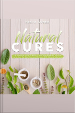Natural Cures: The Essential Guide On Natural Cures And Remedies, Discover How To Cure The Most Common Diseases With Natural Substances