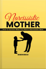 Narcissistic Mother: How To Survive When You Have A Narcissistic Mom