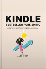 Kindle Bestseller Publishing: The Ultimate Beginners Guide On How To Publish On Amazon Kindle, Learn The Best Tips And Advice On How To Publish Ebooks On Amazon Kindle