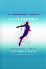 Feel It To Heal It : Insights Into The Power Of Letting Go.
