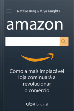Amazon: como a mais implacável loja continuará a revolucionar o comércio