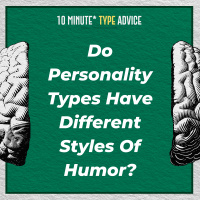 Do Personality Types Have Different Styles Of Humor? | 10 Min Type Advice | S02:E06