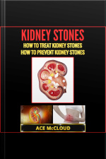 Kidney Stones: How To Treat Kidney Stones: How To Prevent Kidney Stones