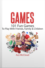 Games: 101 Fun Games To Play With Friends, Family  Children