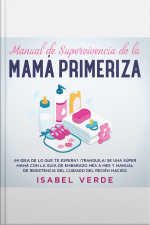 Manual De Supervivencia De La Mamá Primeriza ¿ni Idea De Lo Que Te Espera? ¡tranquila! Se Una Súper Mamá Con La Guía De Embarazo Mes A Mes Y Manual De Resistencia Del Cuidado Del Recién Nacido