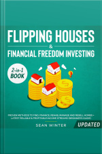 Flipping Houses And Financial Freedom Investing (updated) 2-in-1 Book Proven Methods To Find, Finance, Rehab, Manage And Resell Homes + Latest Reliable  Profitable Income Streams (beginners Guide)