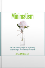 Minimalism: The Life Altering Magic Of Organizing, Simplifying  Decluttering Your Life