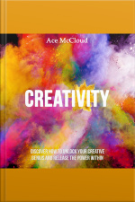 Creativity: Discover How To Unlock Your Creative Genius And Release The Power Within