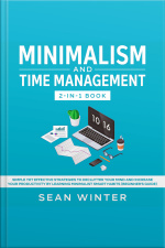 Minimalism And Time Management 2-in-1 Book Simple Yet Effective Strategies To Declutter Your Mind And Increase Your Productivity By Learning Minimalist Smart Habits (beginners Guide)