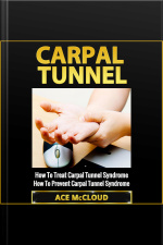 Carpal Tunnel: How To Treat Carpal Tunnel Syndrome: How To Prevent Carpal Tunnel Syndrome