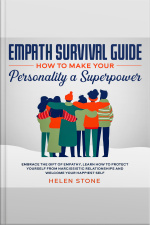 Empath Survival Guide: How To Make Your Personality A Superpower Embrace The Gift Of Empathy, Learn How To Protect Yourself From Narcissistic Relationships And Welcome Your Happiest Self
