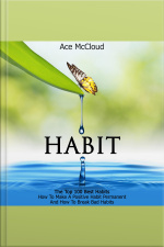 Habit: The Top 100 Best Habits: How To Make A Positive Habit Permanent And How To Break Bad Habits