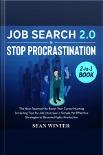 Job Search And Stop Procrastination 2-in-1 Book The New Approach To Boost Your Career Hunting (including Tips For Job Interview) + Simple Yet Effective Strategies To Become Highly Productive