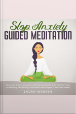 Stop Anxiety Guided Meditation Overcome Anxiety And Achieve Comforting Mindful Relief With The Power Of Breathing, Self-healing, Visualization And Imagery In Just A Few Weeks