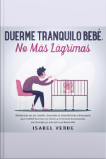 Duerme Tranquilo Bebé, No Más Lágrimas Olvídate De Ser Un Zombie. Descubre La Solución Paso A Paso Para Que Tu Bebé Duerma Sin Llorar Y Te Sientas Descansada, Con Energía Y Lista Para Un Nuevo Día