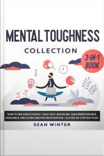Mental Toughness Collection 3-in-1 Book How To Influence People + Daily Self-discipline + Stoicism In Modern Life. Gain Perseverance, Resilience, And Overcome Procrastination + 30 Day Plan
