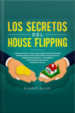 Los Secretos Del House Flipping ¿tienes Buen Ojo Para Descubrir Oportunidades Inmobiliarias? Descubre Cómo Ganar Mucho Dinero Reformando Y Vendiendo Propiedades Sin Mucha Inversión Inicial