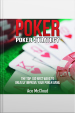 Poker. Poker Strategy: The Top 100 Best Ways To Greatly Improve Your Poker Game