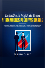 Descubre Lo Mejor De Ti Con Afirmaciones Positivas Diarias Potencia Tu Autoestima, Ama Tu Vida Y Haz De Cada Día Especial Con Afirmaciones Diarias Motivacionales Y Reconfortantes