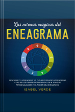 Las Normas Mágicas Del Eneagrama Descubre Tu Verdadero Yo, Tus Necesidades Verdaderas Y Las De Los Demás Entendiendo Los 9 Tipos De Personalidades Y El Poder Del Eneagrama