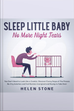 Sleep Little Baby, No More Night Tears You Dont Need To Look Like A Zombie. Discover Every Steps Of The Proven No-cry Solution And Feel Rested, Energized And Ready To Take Over