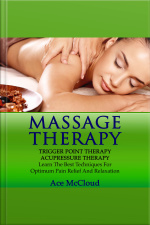 Massage Therapy: Trigger Point Therapy: Acupressure Therapy: Learn The Best Techniques For Optimum Pain Relief And Relaxation
