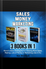 Sales: Money: Marketing: 3 Books In 1: Worlds Best Strategies For Closing More Sales, Making Lots Of Money  Marketing Like A Pro