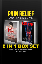 Pain Relief: Back Pain  Knee Pain: 2 In 1 Box Set: Back Pain  Knee Pain Relief