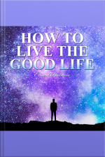 How To Live The Good Life